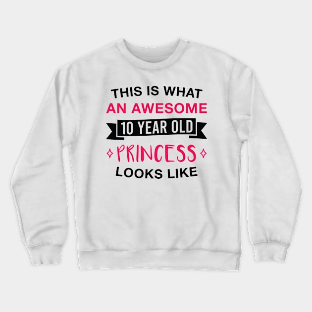 Awesome 10 Year Old Princess 10th Birthday Ten Girl Daughter Crewneck Sweatshirt by FOZClothing